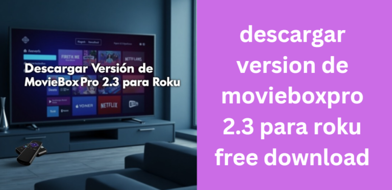 Descargar Versión de MovieBoxPro 2.3 para Roku – A Complete Guide for Free Download