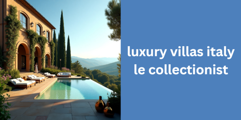 luxury villas italy le collectionist