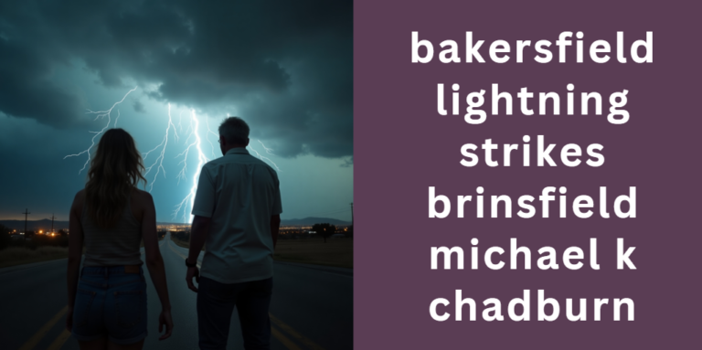 californian bakersfield lightning strikes brinsfield michael k chadburn