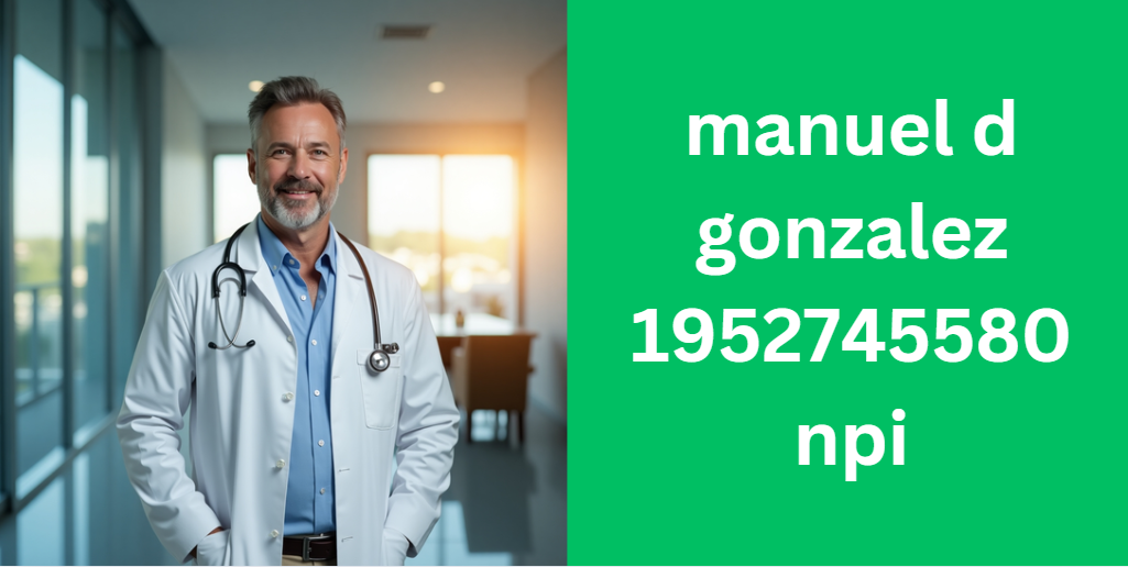 manuel d gonzalez 1952745580 npi